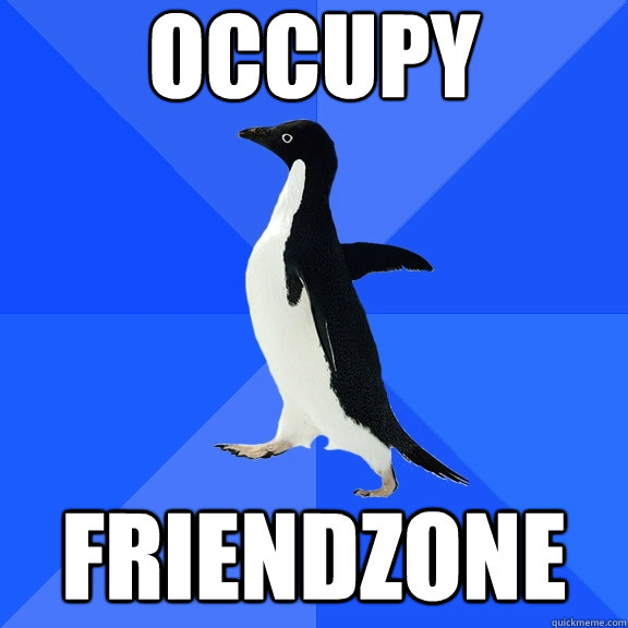 Occupy friendzone  Socially Awkward Penguin