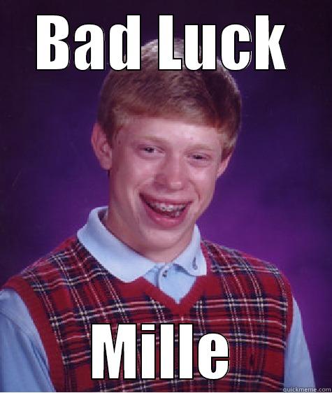 BAD LUCK MILLE Bad Luck Brian