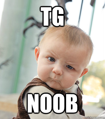 TG noob  skeptical baby