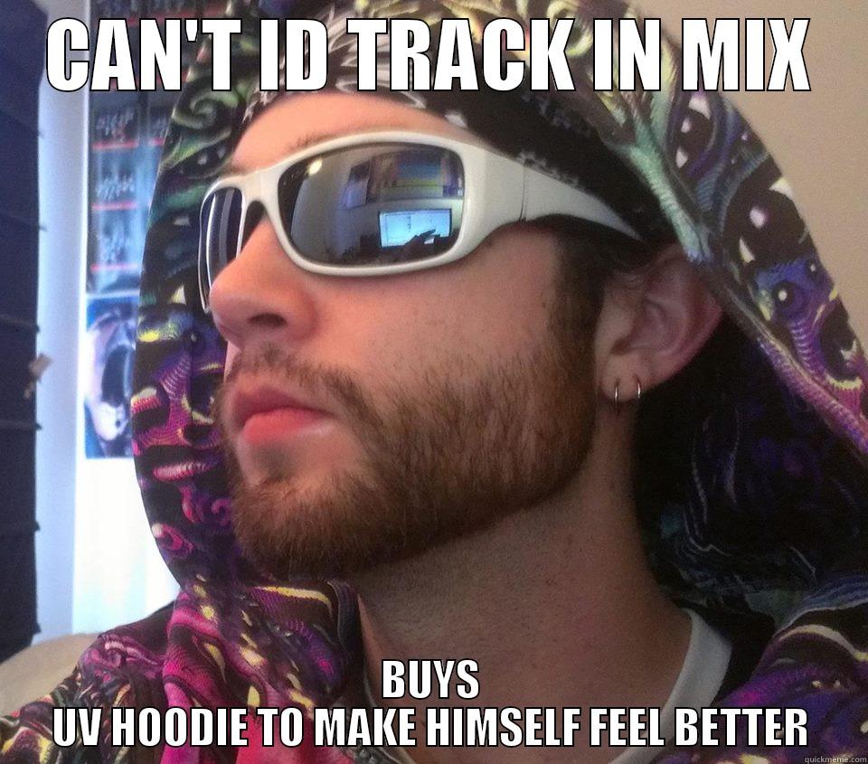 trancer problems - CAN'T ID TRACK IN MIX BUYS UV HOODIE TO MAKE HIMSELF FEEL BETTER Misc