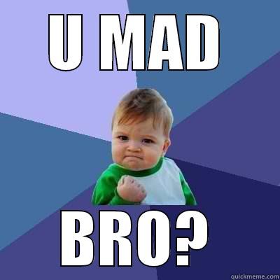 U MAD BRO? Success Kid