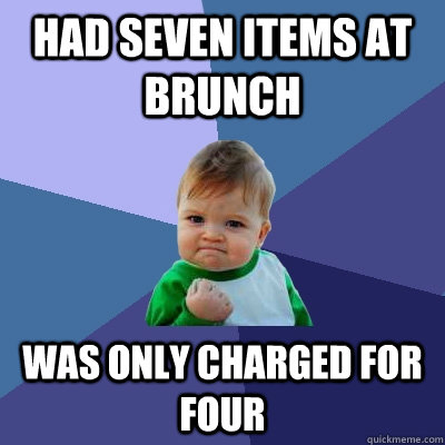 Had seven items at brunch Was only charged for four  Success Kid