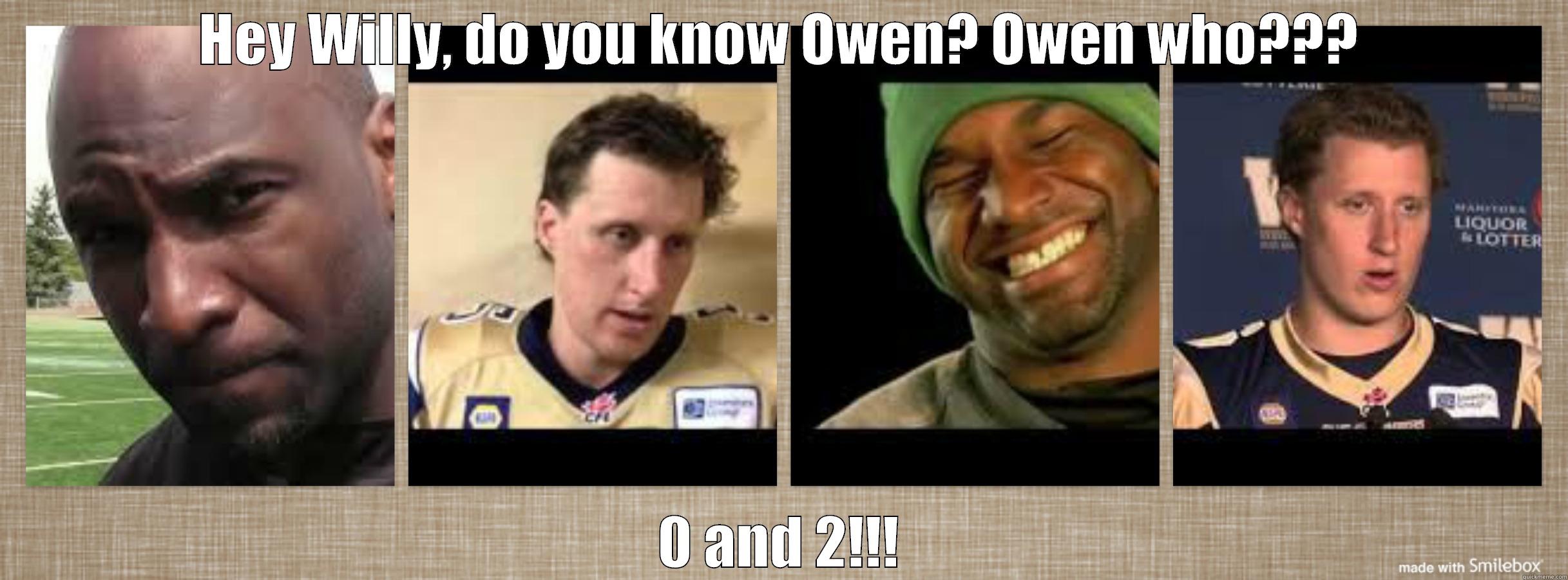 HEY WILLY, DO YOU KNOW OWEN? OWEN WHO??? 0 AND 2!!! Misc