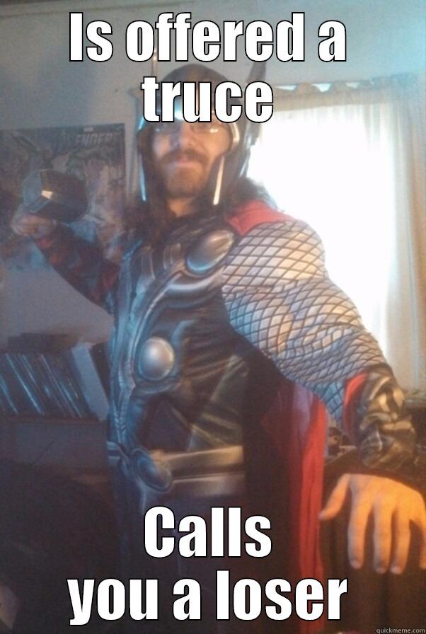 IS OFFERED A TRUCE CALLS YOU A LOSER Misc