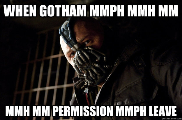 when gotham mmph mmh mm mmh mm permission mmph leave  Academy Bane