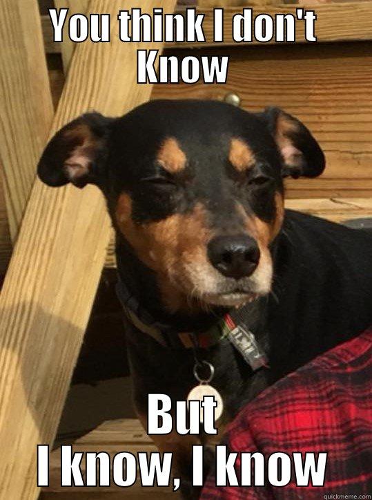 YOU THINK I DON'T KNOW BUT I KNOW, I KNOW Misc