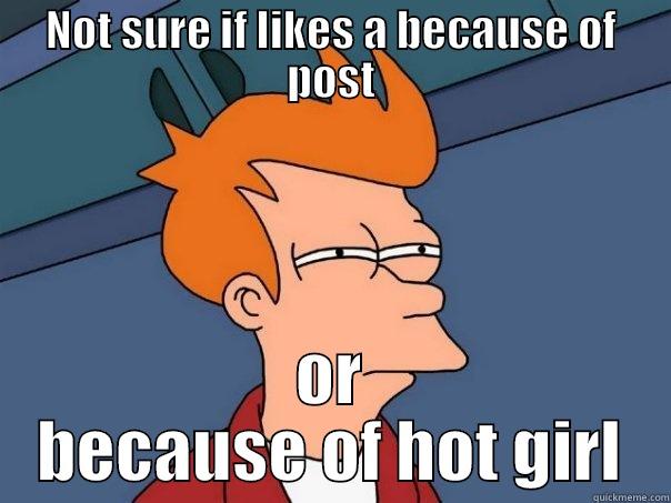NOT SURE IF LIKES A BECAUSE OF POST OR BECAUSE OF HOT GIRL Futurama Fry
