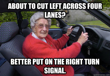 About to cut left across four lanes? Better put on the right turn signal.   Bad Driver Barbara