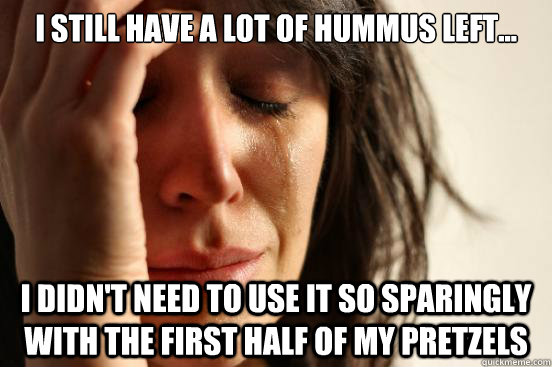 I still Have a lot of hummus left... I didn't need to use it so sparingly with the first half of my pretzels  First World Problems