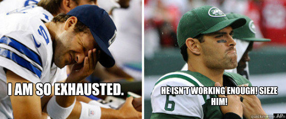 I am SO Exhausted. He isn't working enough! SIEZE HIM!  NFL Funny Meme Comic