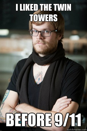 I liked the Twin Towers BEFORE 9/11  Hipster Barista