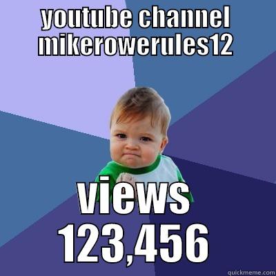 YOUTUBE CHANNEL MIKEROWERULES12 VIEWS 123,456 Success Kid