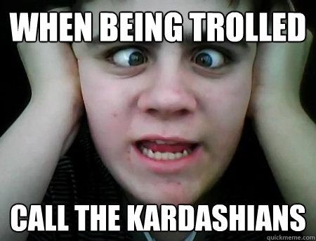 When being trolled Call the Kardashians  Jared Milton