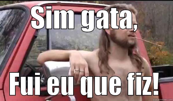SIM GATA, FUI EU QUE FIZ! Almost Politically Correct Redneck