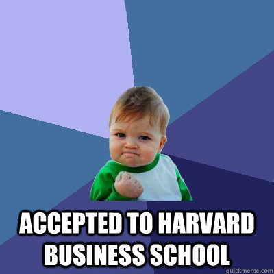  Accepted to Harvard Business School -  Accepted to Harvard Business School  Success Kid