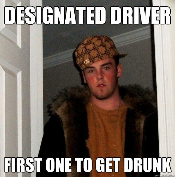 Designated Driver first one to get drunk  