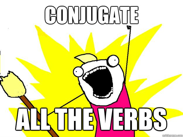 CONJUGATE ALL THE VERBS  Hyperbole And a Half