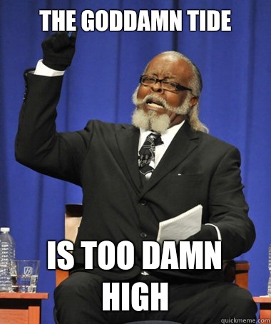 The goddamn tide is too damn high  The Rent Is Too Damn High