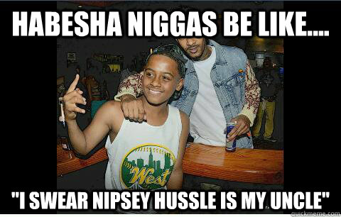 Habesha Niggas Be Like.... 
