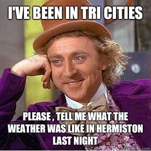 I've been in Tri Cities Please , tell me what the weather was like in Hermiston last night  Condescending Wonka