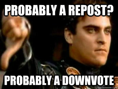 Probably a repost? Probably a downvote  Downvoting Roman