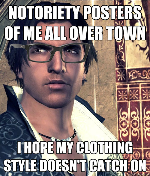 NOTORIETY POSTERS OF ME ALL OVER TOWN I HOPE MY CLOTHING STYLE DOESN'T CATCH ON  