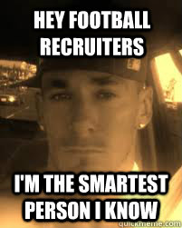 hey football recruiters I'm the smartest person i know  THE ATHEIST KILLA
