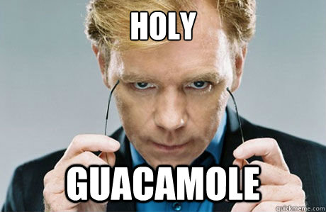 Holy guacamole - Holy guacamole  Carusohaha
