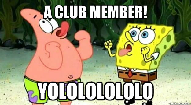 A CLUB MEMBER! YOLOLOLOLOLO - A CLUB MEMBER! YOLOLOLOLOLO  yolo spongebob
