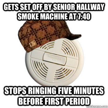 Gets set off by senior hallway smoke machine at 7:40 Stops ringing five minutes before first period - Gets set off by senior hallway smoke machine at 7:40 Stops ringing five minutes before first period  Misc
