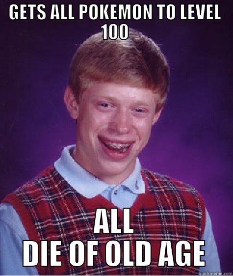 GETS ALL POKEMON TO LEVEL 100 ALL DIE OF OLD AGE Bad Luck Brian