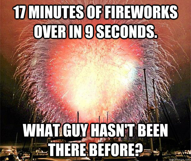 17 minutes of fireworks over in 9 seconds.  What guy hasn't been there before? - 17 minutes of fireworks over in 9 seconds.  What guy hasn't been there before?  San Diego Fireworks