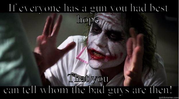 IF EVERYONE HAS A GUN YOU HAD BEST HOPE THAT YOU CAN TELL WHOM THE BAD GUYS ARE THEN! Joker Mind Loss