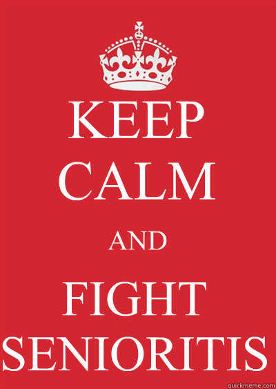 KEEP CALM AND FIGHT SENIORITIS  