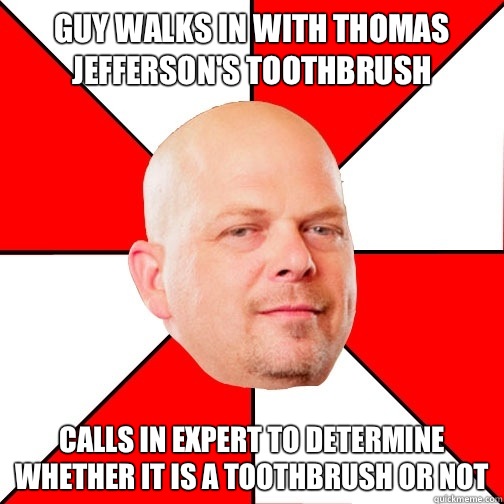 Guy walks in with Thomas Jefferson's Toothbrush Calls in expert to determine whether it is a toothbrush or not  Pawn Star