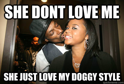 She dont Love me She just love my Doggy Style  Snoopy