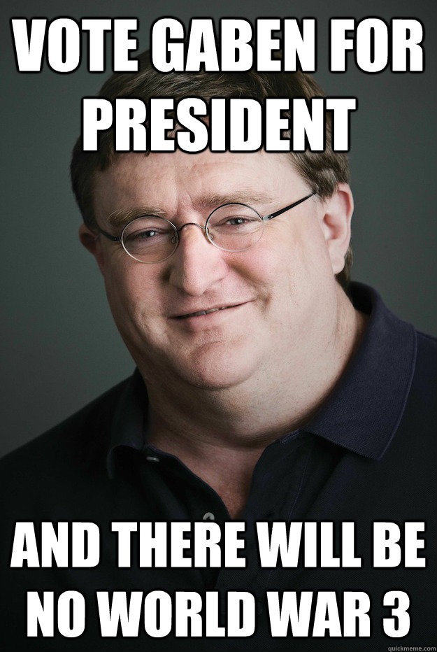 Vote Gaben For president And there will be no world war 3 - Vote Gaben For president And there will be no world war 3  Gaben For President