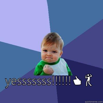  YESSSSSSS!!!!!! Success Kid
