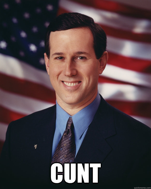  cunt  Rick Santorum
