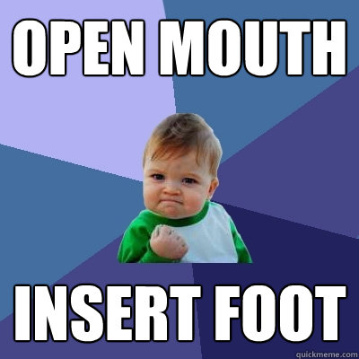 Open mouth insert foot  Success Kid