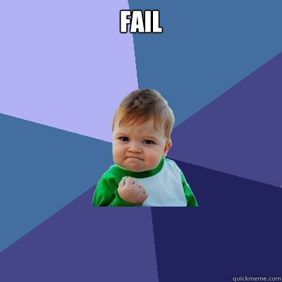 fail  - fail   Success Kid