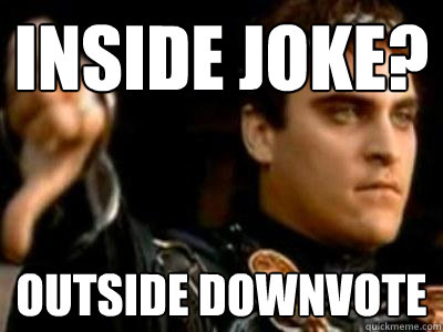 Inside joke? Outside downvote  Downvoting Roman