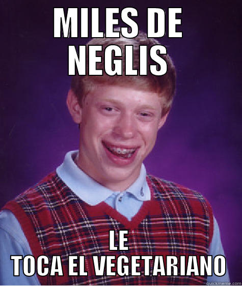 MILES DE NEGLIS LE TOCA EL VEGETARIANO Bad Luck Brian