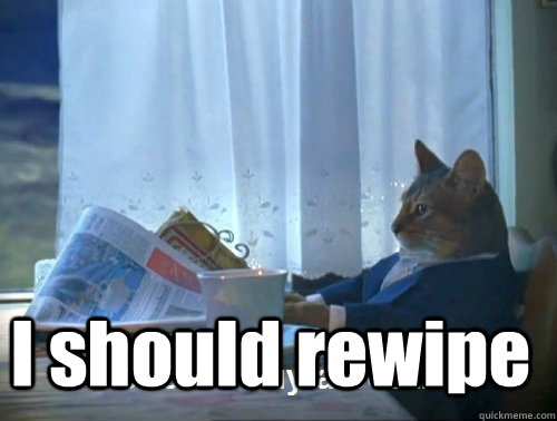  I should rewipe  Rich cat is rich