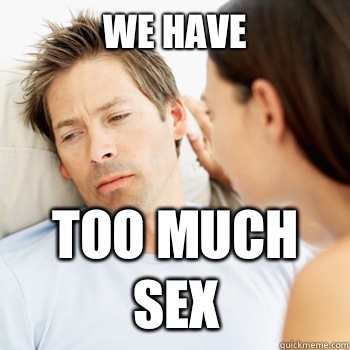 We have Too much sex  Fortunate Boyfriend Problems