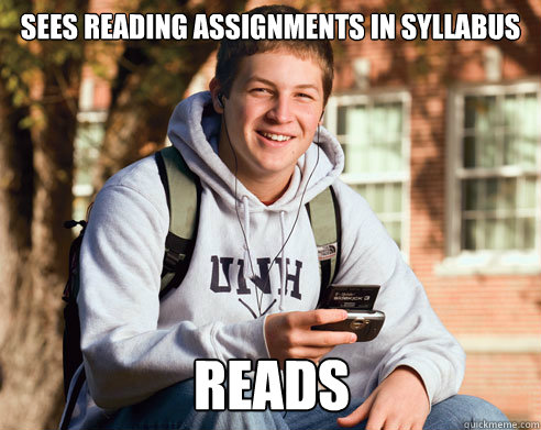 Sees reading assignments in syllabus Reads - Sees reading assignments in syllabus Reads  College Freshman