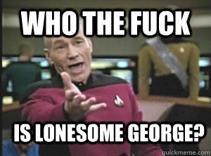 Who the fuck  is Lonesome George?  Annoyed Picard