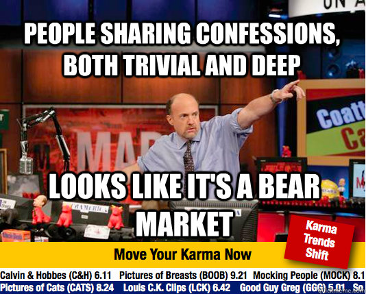 People sharing confessions, both trivial and deep Looks like it's a bear market  Mad Karma with Jim Cramer