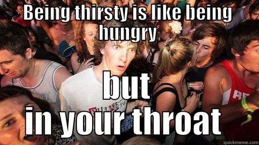 BEING THIRSTY IS LIKE BEING HUNGRY BUT IN YOUR THROAT  Sudden Clarity Clarence