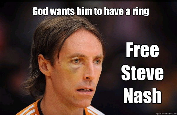 God wants him to have a ring Free Steve Nash  Free Steve Nash